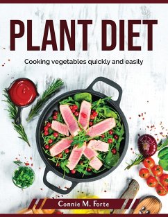 Plant diet: Cooking vegetables quickly and easily - Connie M Forte