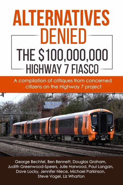 Alternatives Denied - The $100,000,000 Highway 7 Fiasco (eBook, ePUB) Alternatives Denied - The $100,000,000 Highway 7 Fiasco (eBook, ePUB)