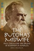 The Buddha's Midwife: Paul Carus and the Spread of Buddhism in America (eBook, ePUB) The Buddha's Midwife: Paul Carus and the Spread of Buddhism in America (eBook, ePUB)