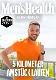 MEN'S HEALTH Trainingsplan: 5 Kilometer am Stück Laufen (eBook, PDF)