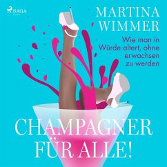 Champagner für alle! Wie man in Würde altert, ohne erwachsen zu werden (MP3-Download) - Wimmer, Martina