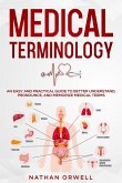 Medical Terminology: An Easy and Practical Guide to Better Understand, Pronounce, and Memorize Terms (eBook, ePUB)
