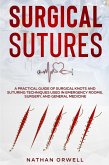 Surgical Sutures: A Practical Guide of Surgical Knots and Suturing Techniques Used in Emergency Rooms, Surgery, and General Medicine (eBook, ePUB)