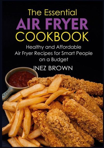 The Essential Air Fryer Cookbook (eBook, ePUB)