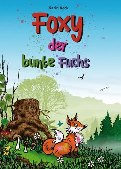 Foxy, der bunte Fuchs (eBook, ePUB) - Keck, Karin