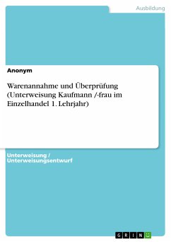 Warenannahme und Überprüfung (Unterweisung Kaufmann /-frau im Einzelhandel 1. Lehrjahr) (eBook, PDF)