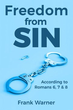 Freedom from Sin: According to Romans 6, 7 & 8 (eBook, ePUB) - Warner, Frank