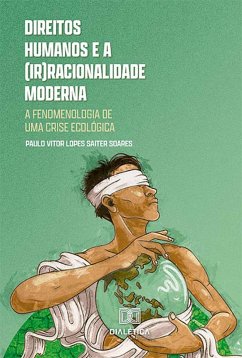 Direitos humanos e a (ir)racionalidade moderna (eBook, ePUB) - Soares, Paulo Vitor Lopes Saiter