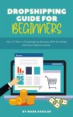 Dropshipping Guide For Beginners - How To Start A Dropshipping Business With No Money And Earn Passive Income (eBook, ePUB)