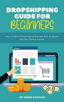 Cover Dropshipping Guide For Beginners - How To Start A Dropshipping Business With No Money And Earn Passive Income (eBook, ePUB)