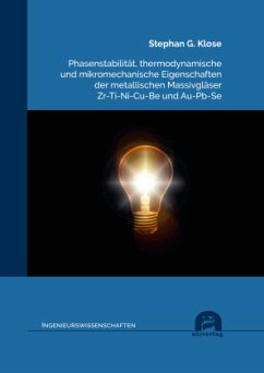 Cover Phasenstabilität, thermodynamische und mikromechanische Eigenschaften der metallischen Massivgläser Zr-Ti-Ni-Cu-Be und A