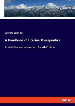 A Handbook of Uterine Therapeutics - Tilt, Edward John