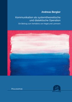 Kommunikation als systemtheoretische und dialektische Operation - Bergler, Andreas