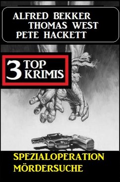 Spezialoperation Mördersuche: 3 Top Krimis (eBook, ePUB) - Bekker, Alfred; Hackett, Pete; West, Thomas