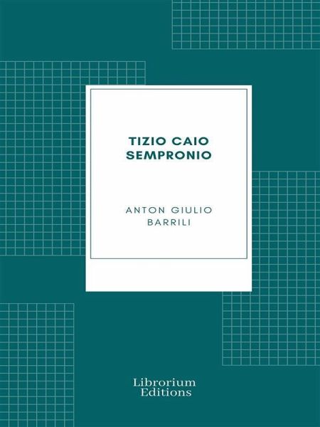 Tizio Caio Sempronio: Storia mezzo romana (eBook, ePUB) Tizio Caio Sempronio: Storia mezzo romana (eBook, ePUB)
