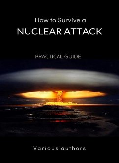 How to Survive a Nuclear Attack - PRACTICAL GUIDE (translated) (eBook, ePUB) - Authors, Various