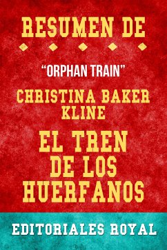 Resume De Orphan Train El Tren De Los Huerfanos de Christina Baker Kline: Pautas de Discusion (eBook, ePUB) - Royal, Editoriales