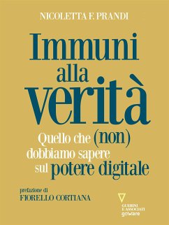 Immuni alla verità. Quello che (non) dobbiamo sapere sul potere digitale (eBook, ePUB) - Prandi, Nicoletta