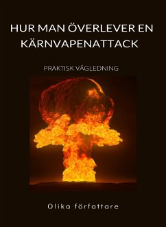 Hur man överlever en kärnvapenattack - PRAKTISK VÄGLEDNING (Översatt) (eBook, ePUB) - författare, Olika