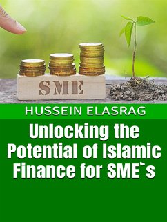 Unlocking the Potential of Islamic Finance for SME`s (eBook, ePUB) - Elasrag, Hussein