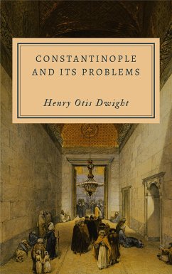 Constantinople and Its Problems (eBook, ePUB) - Otis Dwight, Henry