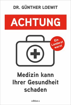 Achtung, Medizin kann Ihrer Gesundheit schaden (eBook, ePUB) - Loewit, Günther