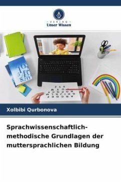 Sprachwissenschaftlich-methodische Grundlagen der muttersprachlichen Bildung - Qurbonova, Xolbibi