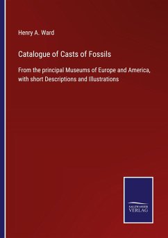 Catalogue of Casts of Fossils - Ward, Henry A.