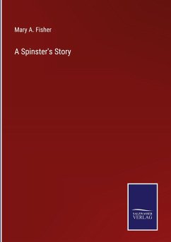 A Spinster's Story - Fisher, Mary A.