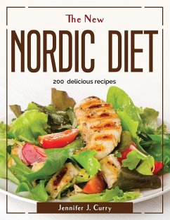 The new nordic diet: 200 delicious recipes - Jennifer J Curry