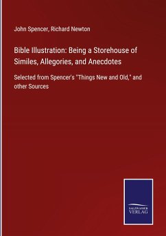 Bible Illustration: Being a Storehouse of Similes, Allegories, and Anecdotes - Spencer, John; Newton, Richard