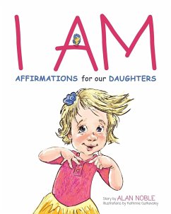 I AM, Affirmations For Our Daughters: Powerful Affirmations for Children - Noble, Alan