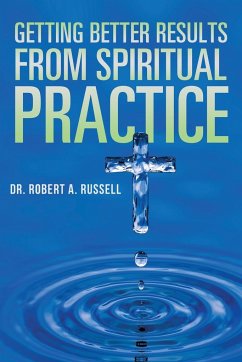 Getting Better Results from Spiritual Practice - Russell, Robert A