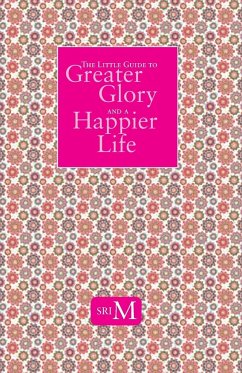 The Little Guide to Greater Glory and A Happier Life - M, Sri