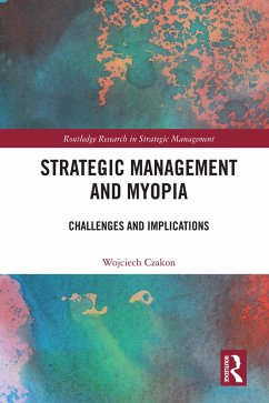 Strategic Management and Myopia (eBook, ePUB) - Czakon, Wojciech