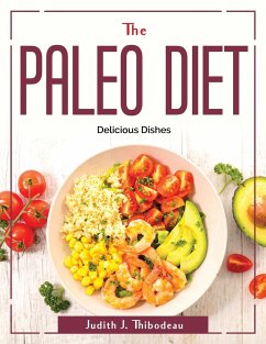 The paleo diet: Delicious Dishes - Judith J Thibodeau