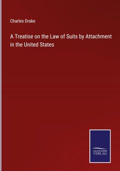 A Treatise on the Law of Suits by Attachment in the United States - Drake, Charles