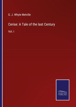 Cerise: A Tale of the last Century - Melville, G. J. Whyte