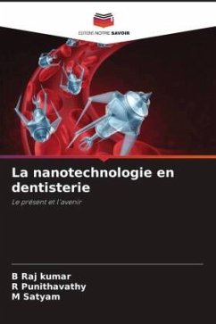 La nanotechnologie en dentisterie - Raj kumar, B;Punithavathy, R;Satyam, M