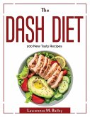 The Dash Diet: 200 New Tasty Recipes