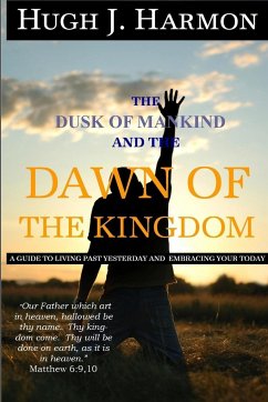 The Dusk of Mankind and the Dawn of the Kingdom - Harmon, Hugh J