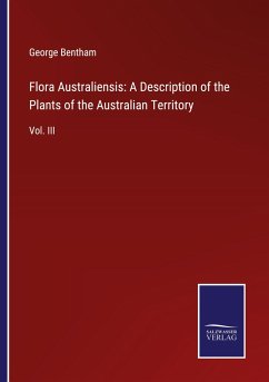 Flora Australiensis: A Description of the Plants of the Australian Territory - Bentham, George