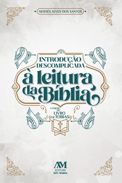 Introdução descomplicada à leitura da Bíblia (eBook, ePUB) - Santos, Moisés Alves dos