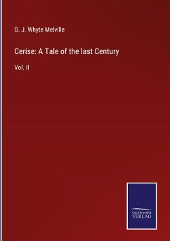 Cerise: A Tale of the last Century - Melville, G. J. Whyte