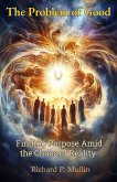 The Problem of Good: Finding Purpose Amid the Chaos of Reality (eBook, ePUB) The Problem of Good: Finding Purpose Amid the Chaos of Reality (eBook, ePUB)