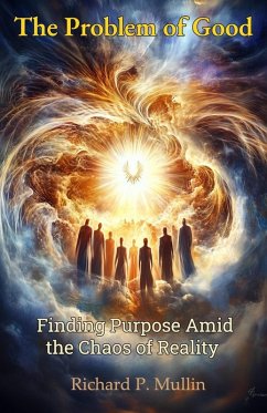 The Problem of Good: Finding Purpose Amid the Chaos of Reality (eBook, ePUB) - Mullin, Richard P.
