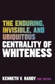 The Enduring, Invisible, and Ubiquitous Centrality of Whiteness (eBook, ePUB)