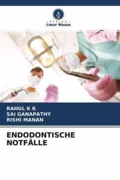 ENDODONTISCHE NOTFÄLLE - K K, Rahul;Ganapathy, Sai;Manan, Rishi