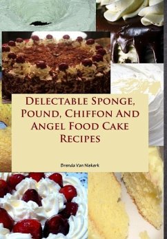 Delectable Sponge, Pound, Chiffon And Angel Food Cake Recipes - Niekerk, Brenda Van