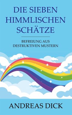 Die sieben himmlischen Schätze - Dick, Andreas